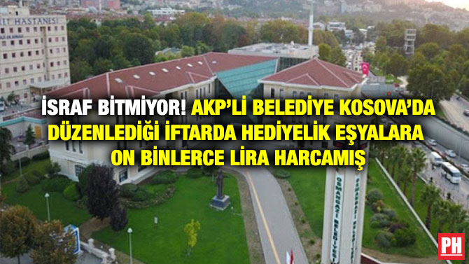 İsraf Bitmiyor! AKP’li Belediye Kosova’da Düzenlediği İftarda Hediyelik Eşyalara On Binlerce Lira Harcamış