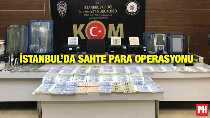 İstanbul’da Sahte Para Operasyonu