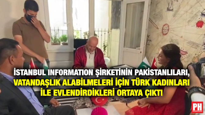 İstanbul Information Şirketinin Pakistanlıları, Vatandaşlık Alabilmeleri için Türk Kadınları İle Evlendirdikleri Ortaya Çıktı