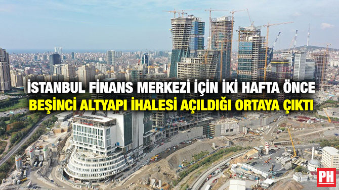 İstanbul Finans Merkezi için İki Hafta Önce Beşinci Altyapı İhalesi Açıldığı Ortaya Çıktı.
