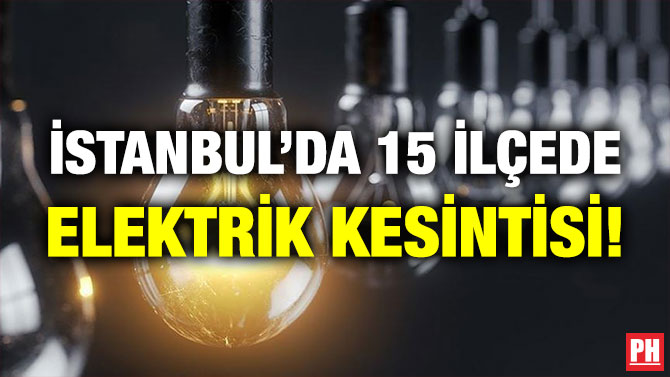 İstanbul’da 15 İlçede Elektrik Kesintisi!