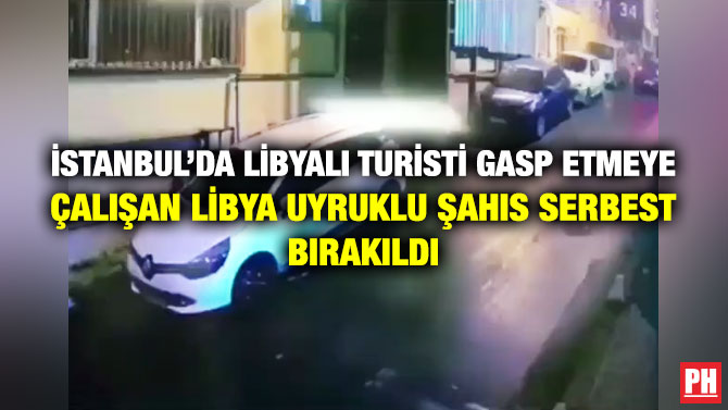 İstanbul’da Libyalı Turisti Gasp Etmeye Çalışan Libya Uyruklu Şahıs Serbest Bırakıldı