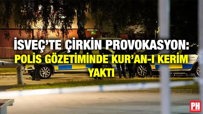 İsveç’te Çirkin Provokasyon: Polis Gözetiminde Kur’an-ı Kerim Yaktı