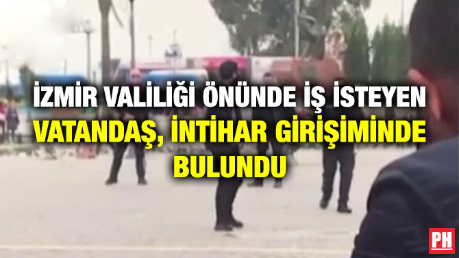 İzmir Valiliği Önünde İş İsteyen Vatandaş, İntihar Girişiminde Bulundu