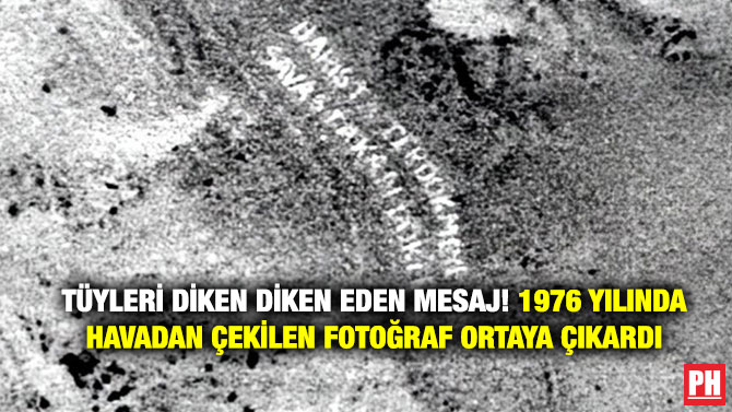 Tüyleri Diken Diken Eden Mesaj! 1976 Yılında Havadan Çekilen Fotoğraf Ortaya Çıkardı