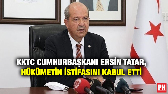 KKTC Cumhurbaşkanı Ersin Tatar, Hükümetin İstifasını Kabul Etti