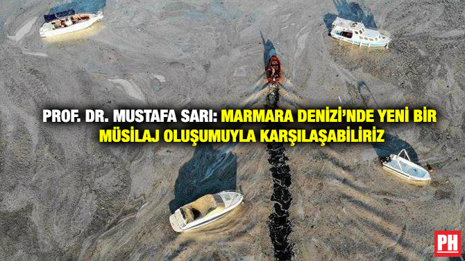 Prof. Dr. Mustafa Sarı: Marmara Denizi’nde Yeni Bir Müsilaj Oluşumuyla Karşılaşabiliriz
