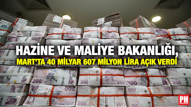 Hazine ve Maliye Bakanlığı, Mart’ta 40 Milyar 607 Milyon Lira Açık Verdi