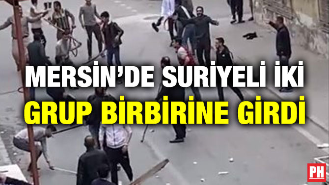 Mersin’de Suriyeli İki Grup Birbirine Girdi