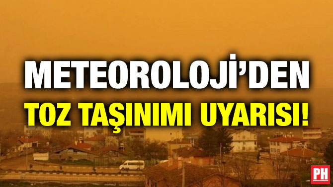 Meteoroloji’den Toz Taşınımı Uyarısı!