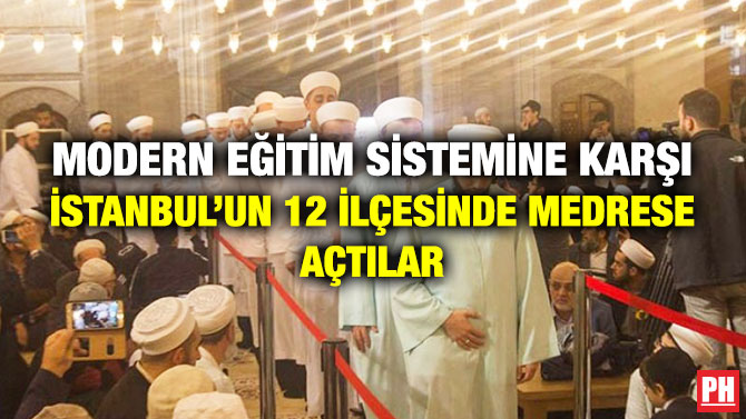 Modern Eğitim Sistemine Karşı İstanbul’un 12 İlçesinde Medrese Açtılar