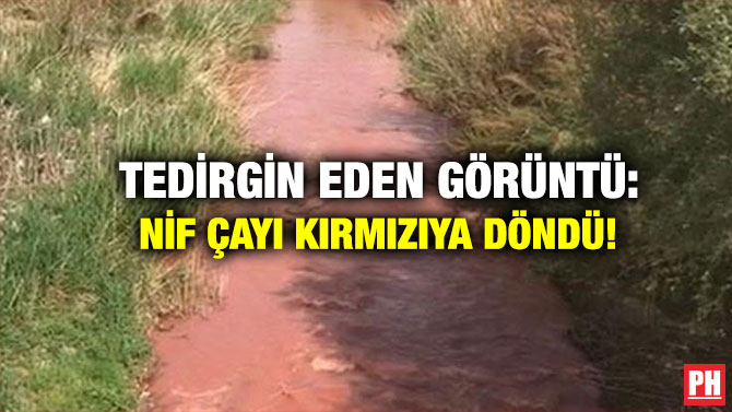 Tedirgin Eden Görüntü: Nif Çayı Kırmızıya döndü!