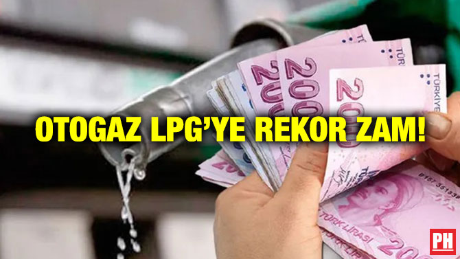 Otogaz LPG’ye Rekor Zam!