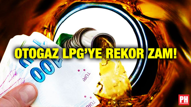 Otogaz LPG’ye Rekor Zam!