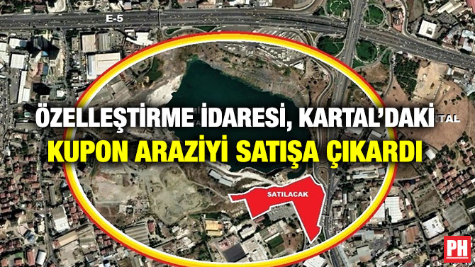 Özelleştirme İdaresi, Kartal’daki Kupon Araziyi Satışa Çıkardı