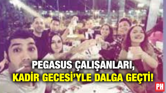 Pegasus Çalışanları, Kadir Gecesi’yle Dalga Geçti!