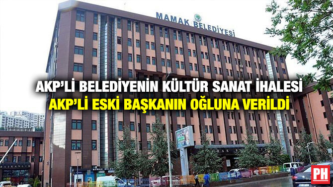 AKP’li Belediyenin Kültür Sanat İhalesi AKP’li Eski Başkanın Oğluna Verildi