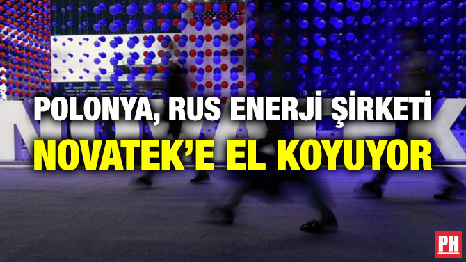 Polonya, Rus Enerji Şirketi Novatek’e El Koyuyor