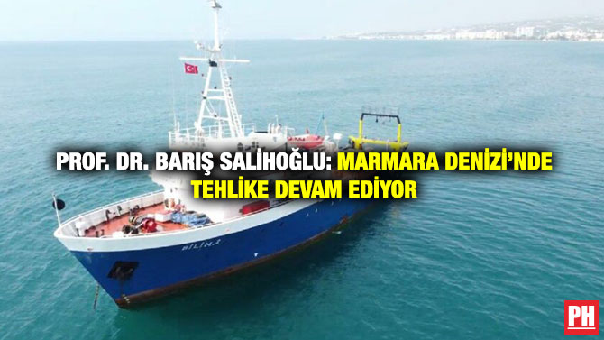 Prof. Dr. Barış Salihoğlu: Marmara Denizi’nde Tehlike Devam Ediyor