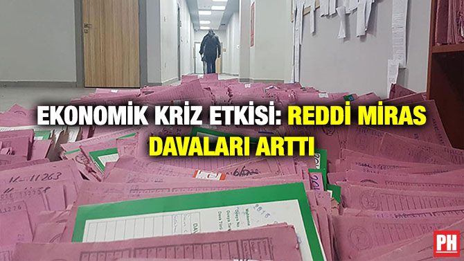 Ekonomik Kriz Etkisi: Reddi Miras Davaları Arttı