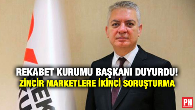 Rekabet Kurumu Başkanı Duyurdu! Zincir Marketlere İkinci Soruşturma