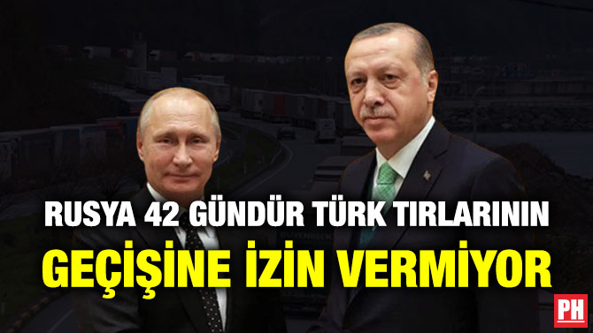 Rusya 42 Gündür Türk Tırlarının Geçişine İzin Vermiyor