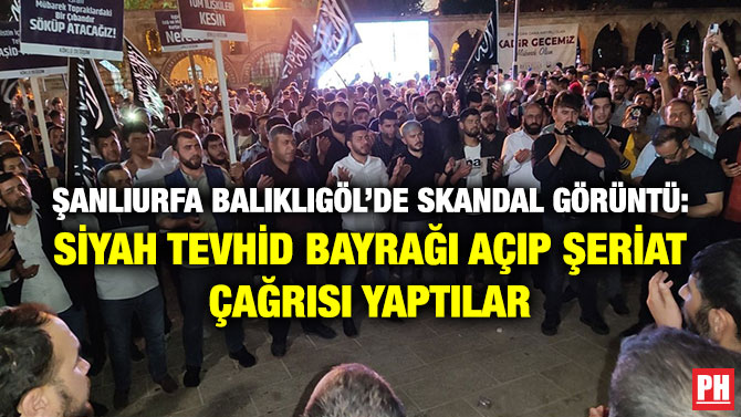 Şanlıurfa Balıklıgöl’de Skandal Görüntü: Siyah Tevhid Bayrağı Açıp Şeriat Çağrısı Yaptılar