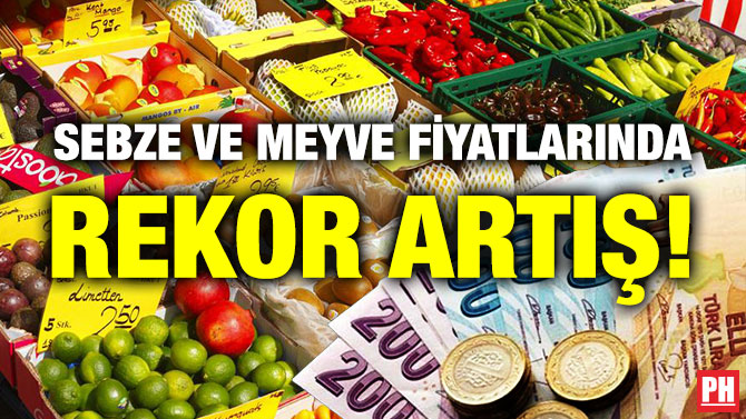 Sebze ve Meyve Fiyatlarında Rekor Artış!