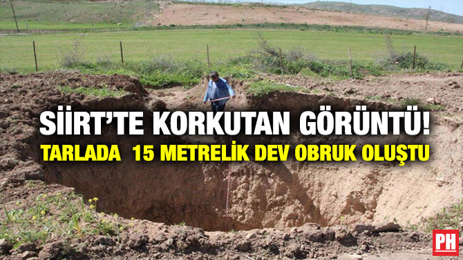 Siirt’te Korkutan Görüntü! Tarlada 15 Metrelik Dev Obruk Oluştu