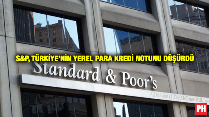 S&P, Türkiye’nin Yerel Para Kredi Notunu Düşürdü