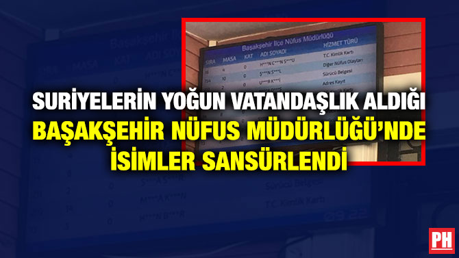 Suriyelerin Yoğun Vatandaşlık Aldığı Başakşehir Nüfus Müdürlüğü’nde İsimler Sansürlendi