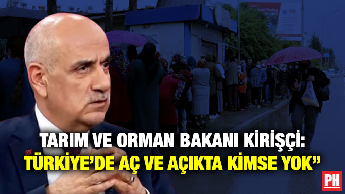 Tarım ve Orman Bakanı Kirişçi: ”Türkiye’de Aç ve Açıkta Kimse Yok”
