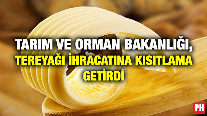 Tarım ve Orman Bakanlığı, Tereyağı İhracatına Kısıtlama Getirdi