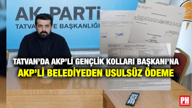 Tatvan’da AKP’li Gençlik Kolları Başkanı’na AKP’li Belediyeden Usulsüz Ödeme