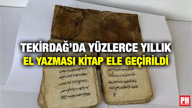 Tekirdağ’da Yüzlerce Yıllık El Yazması Kitap Ele Geçirildi