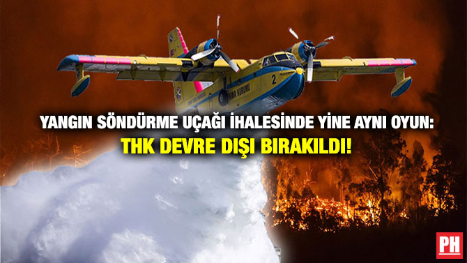 Yangın Söndürme Uçağı İhalesinde Yine Aynı Oyun: THK Devre Dışı Bırakıldı!