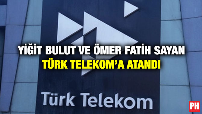 Yiğit Bulut ve Ömer Fatih Sayan Türk Telekom’a Atandı