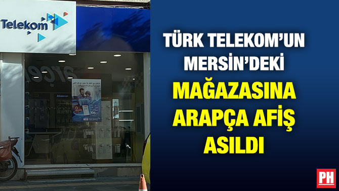 Türk Telekom’un Mersin’deki Mağazasına Arapça Afiş Asıldı