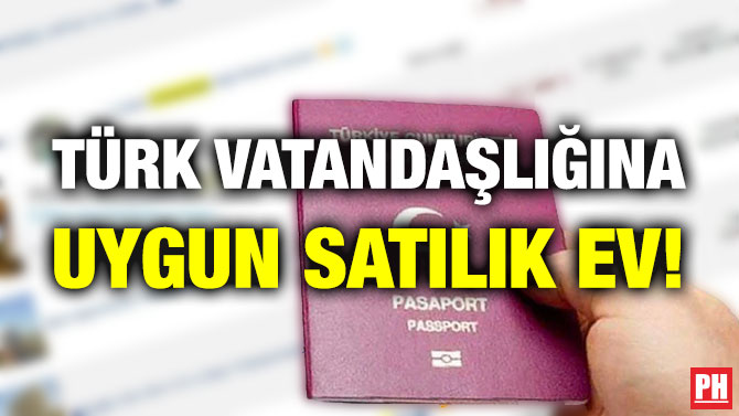 Türk Vatandaşlığına Uygun Satılık Ev!