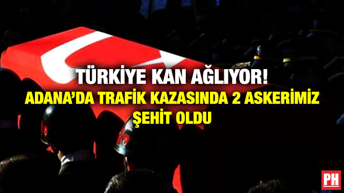 Türkiye Kan Ağlıyor! Adana’da Trafik Kazasında 2 Askerimiz Şehit Oldu