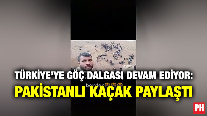 Türkiye’ye Göç Dalgası Devam Ediyor: Pakistanlı Kaçak Paylaştı