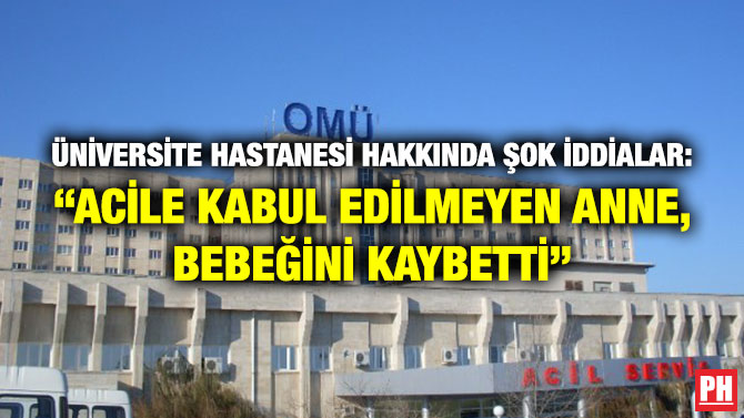 Üniversite Hastanesi Hakkında Şok İddialar: “Acile Kabul Edilmeyen Anne, Bebeğini Kaybetti”