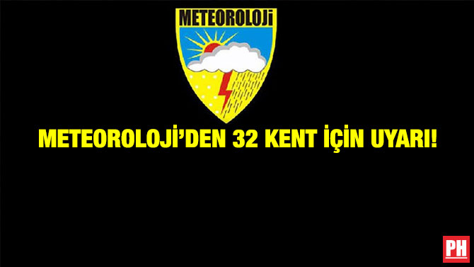 Meteoroloji’den 32 Kent İçin Uyarı!
