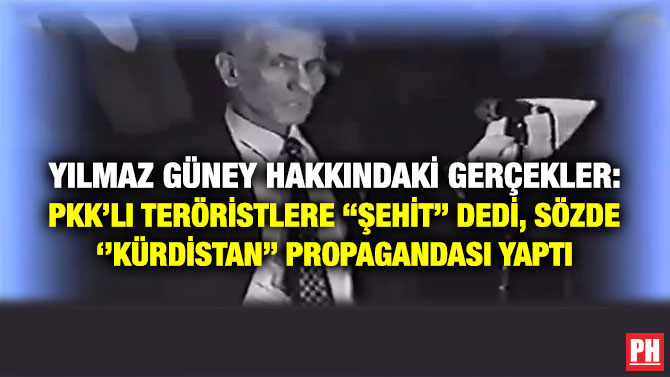 Yılmaz Güney Hakkındaki Gerçekler: PKK’lı Teröristlere “Şehit” Dedi, Sözde ”Kürdistan” Propagandası Yaptı
