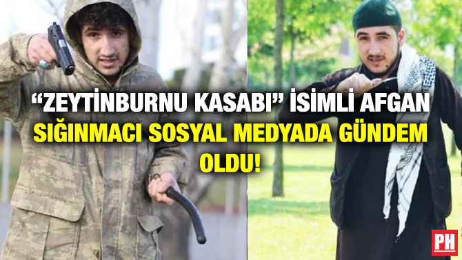“Zeytinburnu Kasabı” İsimli Afgan Sığınmacı Sosyal Medyada Gündem Oldu!