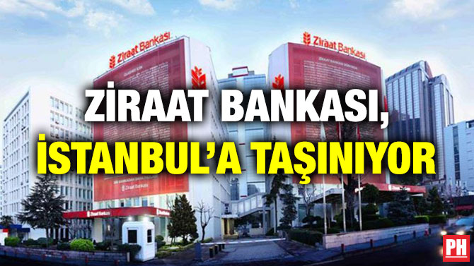 Ziraat Bankası, İstanbul’a Taşınıyor