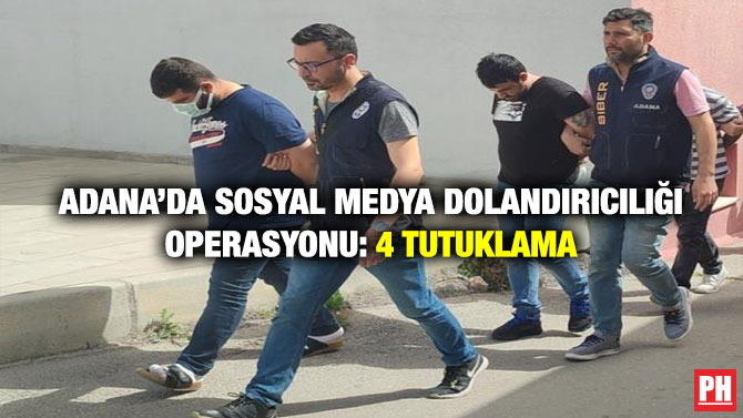 Adana’da Sosyal Medya Dolandırıcılığı Operasyonu: 4 Tutuklama