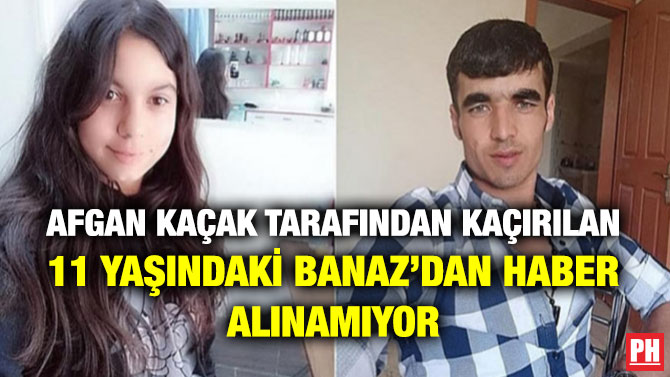 Afgan Kaçak Tarafından Kaçırılan 11 Yaşındaki Banaz’dan Haber Alınamıyor