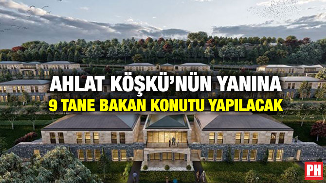 Ahlat Köşkü’nün Yanına 9 Tane Bakan Konutu Yapılacak