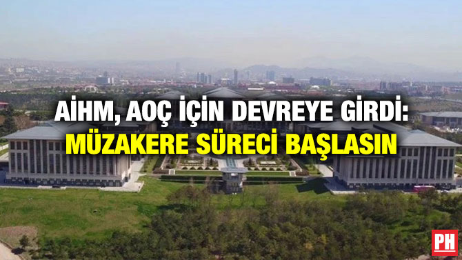 AİHM, AOÇ İçin Devreye Girdi: Müzakere Süreci Başlasın